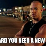 New Dom | I HEARD YOU NEED A NEW DOM | image tagged in vin diesel,dom | made w/ Imgflip meme maker
