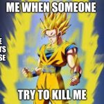Dragon ball z | ME WHEN SOMEONE; GIVE POINTS PLEASE; TRY TO KILL ME | image tagged in dragon ball z | made w/ Imgflip meme maker