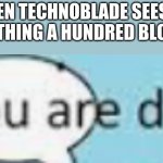 Down with the orphans | WHEN TECHNOBLADE SEES AN ORPHAN WITHING A HUNDRED BLOCK RADIUS | image tagged in technoblade you are die | made w/ Imgflip meme maker