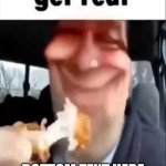 get real | BOTTOM TEXT HERE | image tagged in get real | made w/ Imgflip meme maker