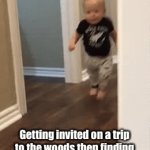 No tents! | Getting invited on a trip to the woods then finding out you have to sleep in a tent | image tagged in gifs,camping,woods,baby,tent | made w/ Imgflip video-to-gif maker