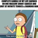 You son of a bitch, I’m in | COMPLETE GAMBLE OF MY LIFE SAVINGS ON ONE MASSIVE SHORT SQUEEZE AND A SHOT AT INFINITE TENDIES & DIAMOND HANDS | image tagged in you son of a bitch i m in,stonks,gamestop,amc,stock market,wolf of wallstreet | made w/ Imgflip meme maker