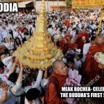 Cambodian Meak Bochea Festival 001 | CAMBODIA; MEAK BOCHEA- CELEBRATING THE BUDDHA'S FIRST SERMON. | image tagged in cambodian meak bochea festival 001 | made w/ Imgflip meme maker