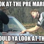 Would you look at that | LOOK AT THE PRE MARKET; WOULD YA LOOK AT THAT | image tagged in would you look at that | made w/ Imgflip meme maker