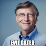 BILL GATES | EVIL GATES | image tagged in bill gates | made w/ Imgflip meme maker