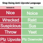 read the tags! | Upvote Nice Noice Wrecked Rekt Suspicious Sus Throw Yeet Plz Upvote Plz Downvote | image tagged in why are you reading this,this is dangerous,purple shep is here,oh golly something to take over,i like toasters,i need to fart | made w/ Imgflip meme maker