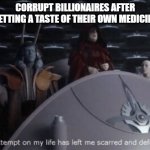 Palpatine Medicine | CORRUPT BILLIONAIRES AFTER GETTING A TASTE OF THEIR OWN MEDICINE | image tagged in the attempt on my life,gamestop,wall street,billionaire,stock market | made w/ Imgflip meme maker