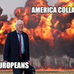 No title :( | AMERICA COLLAPSING; EUROPEANS | image tagged in bernie sanders on fire | made w/ Imgflip meme maker