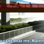 You can't beat me, Karen-chan.
