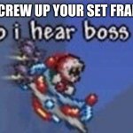 I hate it when that happens | WHEN YOU SCREW UP YOUR SET FRAME SETTINGS | image tagged in why do i hear boss music,terraria,gaming | made w/ Imgflip meme maker
