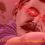 Stalin I’ll take your wealth meme