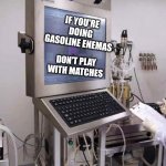 Israel hospital | IF YOU'RE DOING GASOLINE ENEMAS; DON'T PLAY WITH MATCHES | image tagged in israel hospital | made w/ Imgflip meme maker