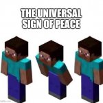Minecraft | THE UNIVERSAL SIGN OF PEACE | image tagged in minecraft | made w/ Imgflip meme maker
