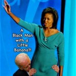 Biden sniffs Michelle Obama | MRA; A 
Black Man
with a 
Little
Banana?! | image tagged in biden sniffs michelle obama | made w/ Imgflip meme maker