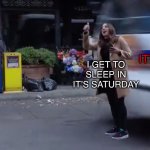 I was angry at all of my family for waking me up on a Saturday until I realized it was Friday | IT’S FRIDAY; I GET TO SLEEP IN IT’S SATURDAY | image tagged in gina gets hit by a bus,saturday,friday,brooklyn nine nine,brooklyn 99,b99 | made w/ Imgflip meme maker