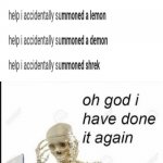 oh god | image tagged in oh no i have done it again | made w/ Imgflip meme maker