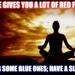 Advice | IF LIFE GIVES YOU A LOT OF RED FLAGS. BRING SOME BLUE ONES; HAVE A SLALOM. | image tagged in a few zen thoughts for those who take life too seriously,lifehack,advice | made w/ Imgflip meme maker