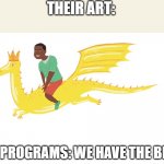 Flocabulary Trash | THEIR ART:; SCHOOL PROGRAMS: WE HAVE THE BEST ART! | made w/ Imgflip meme maker