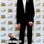 oh sorry u did'nt see you there | WHAT PARENTS EXPECT; THEIR EXPECTATIONS; THEIR REALITY | image tagged in the tallest and shortest man in the world | made w/ Imgflip meme maker