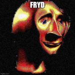 Deep Fried Meme Man | FRYD | image tagged in deep fried meme man | made w/ Imgflip meme maker