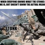Stonk means a "concentrated artillery bombardment" aka Mortar | WHEN EVERYONE KNOWS WHAT THE STONKS MEME IS, BUT DOESN'T KNOW THE ACTUAL MEANING; STONK | image tagged in mortar meme | made w/ Imgflip meme maker