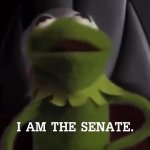 Kermit i am the senate