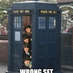 Hiding from screaming fans be like... | You sure this is where we are supposed to be, John? WRONG SET BOYS, LETS GET BACK! | image tagged in beatles/tardis crossover | made w/ Imgflip meme maker