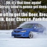 Jersey Snow | OK, it's that time again! Jersey snow is gonna get deep. I'm off to get the Beer, Bread Eggs, Milk, Beer, Cheese, Pork Roll, Beer. | image tagged in subaru in the snow,snow,lisa payne,new jersey memory page | made w/ Imgflip meme maker