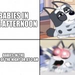 Babies these days | BABIES IN THE AFTERNOON; BABIES IN THE MIDDLE OF THE NIGHT OR AT 3 AM | image tagged in muffin moods | made w/ Imgflip meme maker