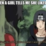 My virginity will be protected | WHEN A GIRL TELLS ME SHE LIKES ME | image tagged in genjutsu of that level doesn't work on me | made w/ Imgflip meme maker