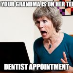 Yep, yep... looks like you’ve got a cavity. | WHEN YOUR GRANDMA IS ON HER TELADOC; DENTIST APPOINTMENT | image tagged in mom frustrated at laptop | made w/ Imgflip meme maker