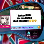 Chiaki pog | Just got hit in the head with a block of cheese 😠😠😠 | image tagged in the slap | made w/ Imgflip meme maker