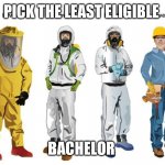 PICK THE LEAST ELIGIBLE; BACHELOR | image tagged in fun | made w/ Imgflip meme maker