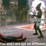 They both like goth women ;) | Rock/metal fans; SoundCloud rappers | image tagged in you and i are not so different,goth women,goth gf,goth,alternative,i'm single | made w/ Imgflip meme maker
