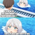 Well of morality turn turn turn... | O SENPAI OF THE POOL, WHAT IS YOUR KNOWLEDGE ? EARLY TO RISE AND EARLY TO BED, MAKES A MAN HEALTHY BUT SOCIALLY DEAD | image tagged in senpai of the pool,animaniacs,knowledge,crossover,so true | made w/ Imgflip meme maker