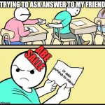 The cheat on exam | TRYING TO ASK ANSWER TO MY FRIEND; ABE SALLE; Or dekh po*nhub ke videos | image tagged in the cheat on exam | made w/ Imgflip meme maker