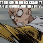 RUNNNN | WHAT THE GUY IN THE ICE CREAM TRUCK SEES AFTER RINGING AND THEN DRIVE AWAY | image tagged in anime run | made w/ Imgflip meme maker