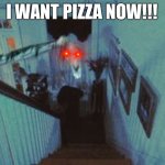 Long Horse | I WANT PIZZA NOW!!! | image tagged in long horse | made w/ Imgflip meme maker