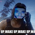 Wake the fuck up samurai | WAKE UP,WAKE UP,WAKE UP,WAKE UP | image tagged in wake up | made w/ Imgflip meme maker