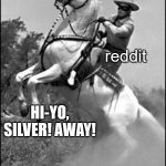 Lone Ranger | reddit; HI-YO, SILVER! AWAY! | image tagged in lone ranger | made w/ Imgflip meme maker