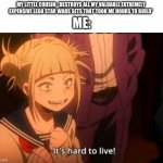 himiko toga | MY LITTLE COUSIN: *DESTROYS ALL MY VALUABLE EXTREMELY EXPENSIVE LEGO STAR WARS SETS THAT TOOK ME HOURS TO BUILD*; ME: | image tagged in himiko toga | made w/ Imgflip meme maker