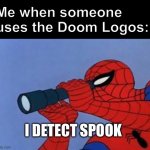 spookY | Me when someone uses the Doom Logos:; I DETECT SPOOK | image tagged in spiderman binoculars,spooky | made w/ Imgflip meme maker