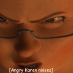 Angry Karen noises
