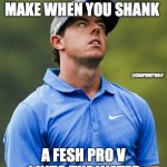 crapshotgolf | THE FACE YOU MAKE WHEN YOU SHANK; @CRAPSHOTGOLF; A FESH PRO V 1 INTO THE WATER | image tagged in golf eye roll | made w/ Imgflip meme maker