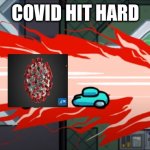 covid | COVID HIT HARD | image tagged in among us kill | made w/ Imgflip meme maker