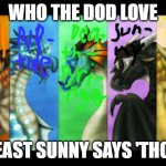 The Dragonets | WHO THE DOD LOVE; AT LEAST SUNNY SAYS 'THORN'! | image tagged in the dragonets | made w/ Imgflip meme maker