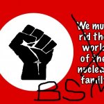 Black lives matter | We must 
rid the 
world
of the 
nuclear 
family; Mra | image tagged in black lives matter | made w/ Imgflip meme maker