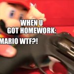 Mario WTF?! SML | WHEN U GOT HOMEWORK:; MARIO WTF?! | image tagged in mario wtf sml | made w/ Imgflip meme maker