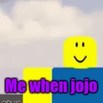 Me when jojo | Me when jojo | image tagged in gifs,jojo's bizarre adventure,roblox meme | made w/ Imgflip video-to-gif maker