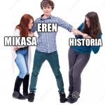 The fanbase | MIKASA; EREN; HISTORIA | image tagged in girls fighting over boy,aot,attack on titan,eren jaeger,snk,shingeki no kyojin | made w/ Imgflip meme maker